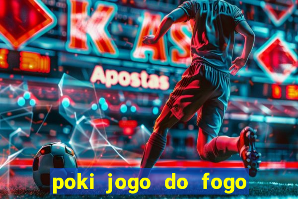 poki jogo do fogo e agua